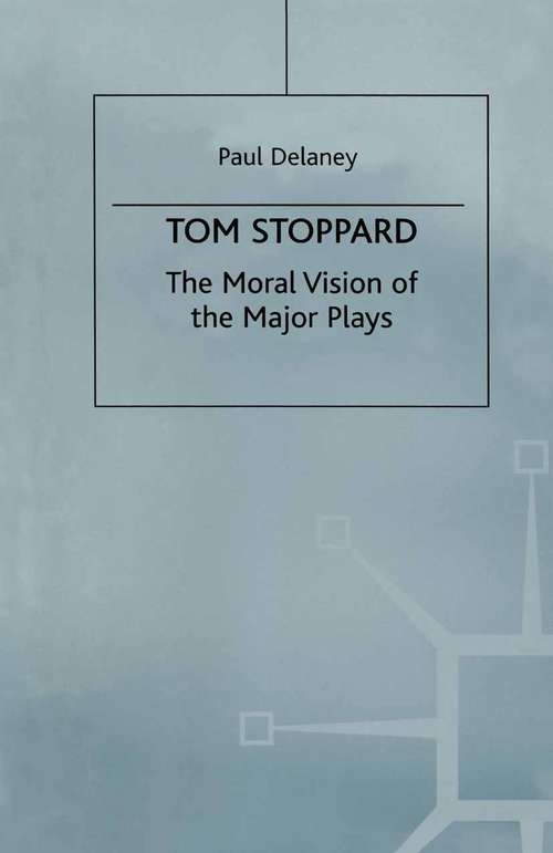 Book cover of Tom Stoppard: The Moral Vision of the Major Plays (1st ed. 1990)