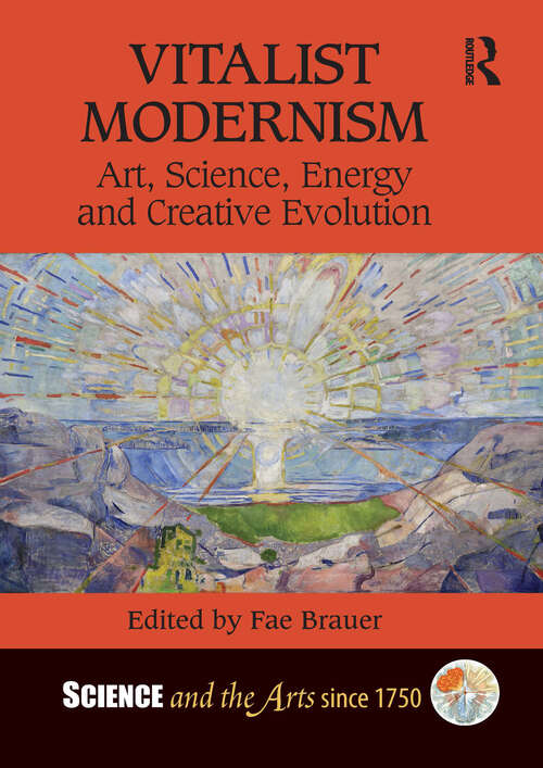 Book cover of Vitalist Modernism: Art, Science, Energy and Creative Evolution (Science and the Arts since 1750)