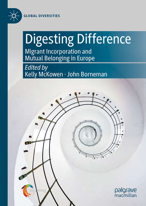 Book cover of Digesting Difference: Migrant Incorporation and Mutual Belonging in Europe (1st ed. 2020) (Global Diversities)