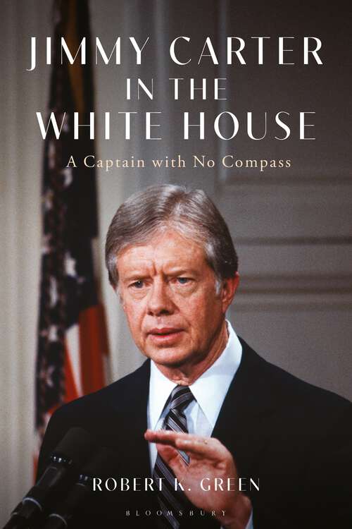 Book cover of Jimmy Carter in the White House: A Captain with No Compass