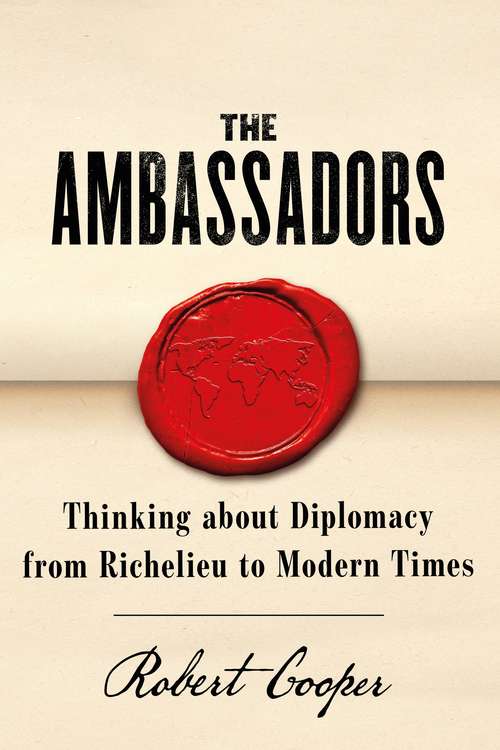 Book cover of The Ambassadors: Thinking about Diplomacy from Machiavelli to Modern Times
