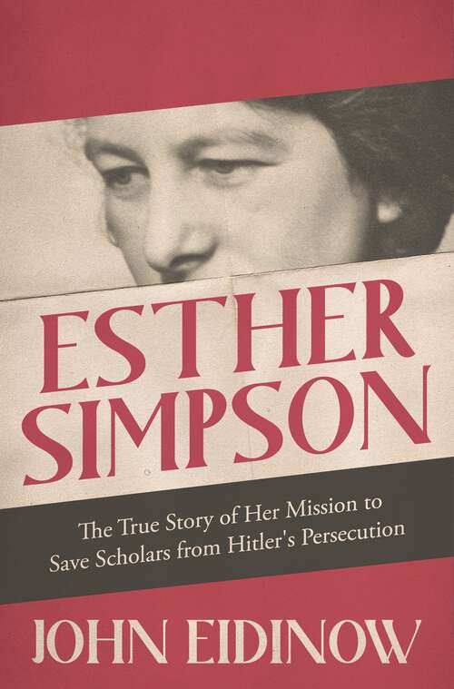Book cover of Esther Simpson: The True Story of her Mission to Save Scholars from Hitler's Persecution