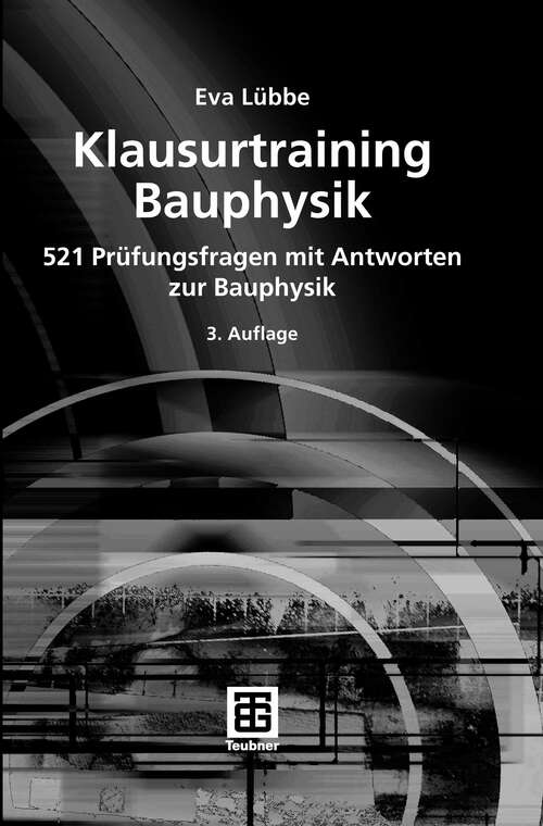 Book cover of Klausurtraining Bauphysik: 521 Prüfungsfragen mit Antworten zur Bauphysik (3.Aufl. 2007)
