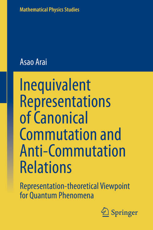Book cover of Inequivalent Representations of Canonical Commutation and Anti-Commutation Relations: Representation-theoretical Viewpoint for Quantum Phenomena (1st ed. 2020) (Mathematical Physics Studies)