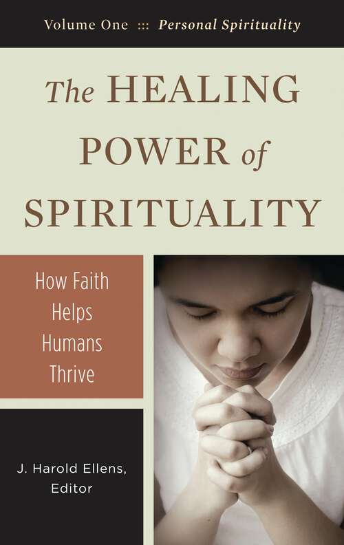 Book cover of The Healing Power of Spirituality [3 volumes]: How Faith Helps Humans Thrive [3 volumes] (Psychology, Religion, and Spirituality)