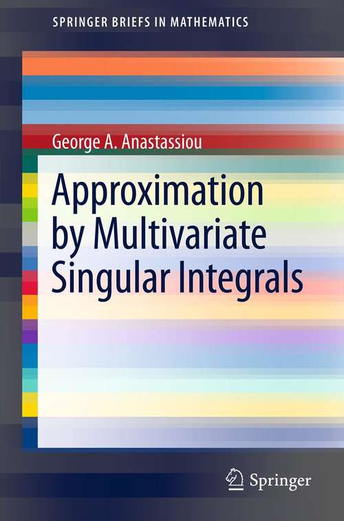 Book cover of Approximation by Multivariate Singular Integrals (2011) (SpringerBriefs in Mathematics)