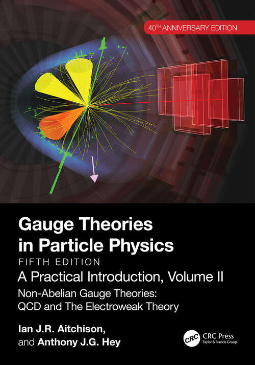 Book cover of Gauge Theories in Particle Physics, 40th Anniversary Edition: Non-Abelian Gauge Theories: QCD and The Electroweak Theory, Fifth Edition (5)