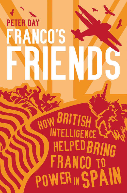 Book cover of Franco's Friends: How British Intelligence Helped Bring Franco to Power in Spain