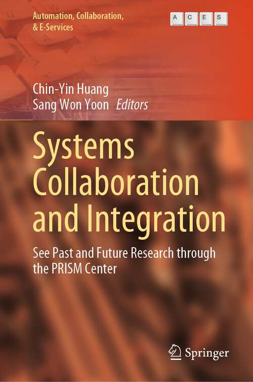 Book cover of Systems Collaboration and Integration: See Past and Future Research through the PRISM Center (1st ed. 2023) (Automation, Collaboration, & E-Services #14)