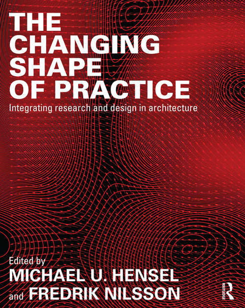 Book cover of The Changing Shape of Practice: Integrating Research and Design in Architecture