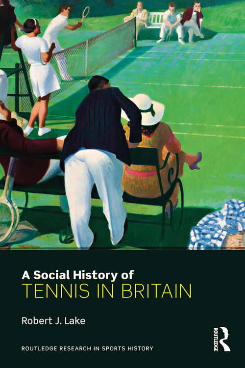 Book cover of A Social History of Tennis in Britain (Routledge Research in Sports History)