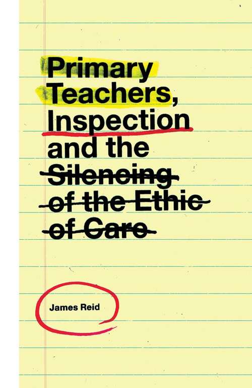 Book cover of Primary Teachers, Inspection and the Silencing of the Ethic of Care