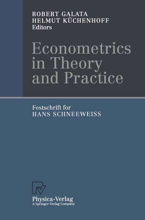 Book cover of Econometrics in Theory and Practice: Festschrift for Hans Schneeweiß (1998)