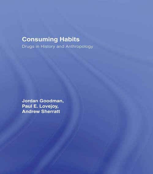 Book cover of Consuming Habits: Drugs in History and Anthropology (2)