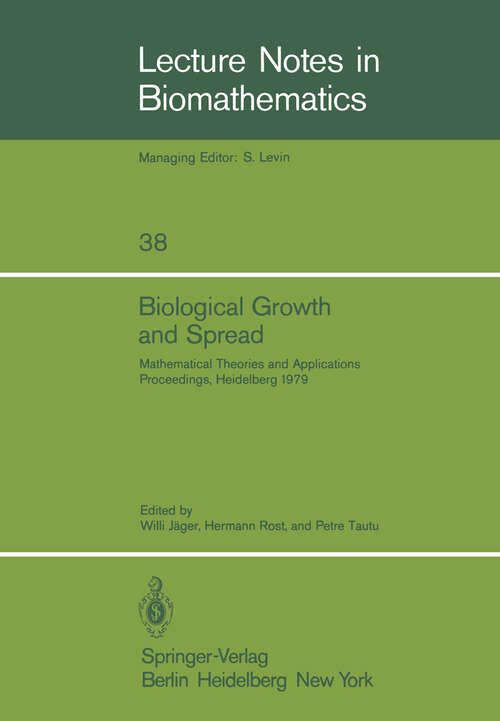 Book cover of Biological Growth and Spread: Mathematical Theories and Applications, Proceedings of a Conference Held at Heidelberg, July 16 – 21, 1979 (1980) (Lecture Notes in Biomathematics #38)
