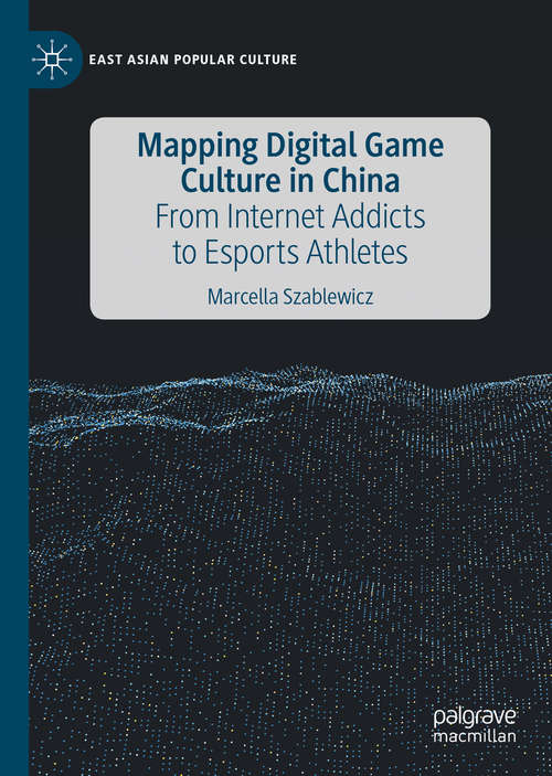 Book cover of Mapping Digital Game Culture in China: From Internet Addicts to Esports Athletes (1st ed. 2020) (East Asian Popular Culture)