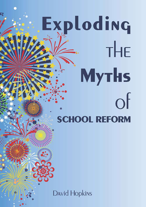 Book cover of Exploding the Myths of School Reform (UK Higher Education OUP  Humanities & Social Sciences Education OUP)