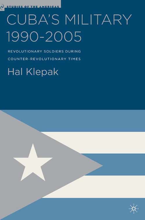 Book cover of Cuba’s Military 1990–2005: Revolutionary Soldiers During Counter-Revolutionary Times (2005) (Studies of the Americas)