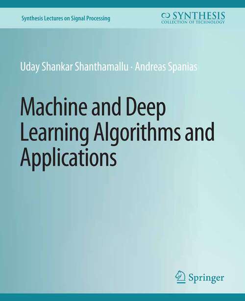 Book cover of Machine and Deep Learning Algorithms and Applications (Synthesis Lectures on Signal Processing)