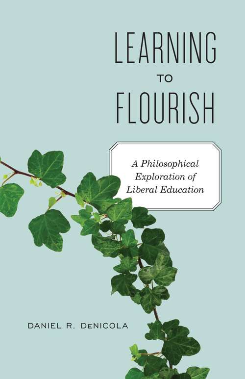 Book cover of Learning to Flourish: A Philosophical Exploration of Liberal Education