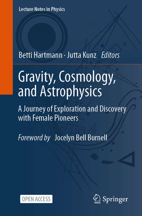 Book cover of Gravity, Cosmology, and Astrophysics: A Journey of Exploration and Discovery with Female Pioneers (2023) (Lecture Notes in Physics #1022)