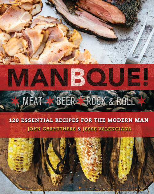 Book cover of ManBQue: Meat. Beer. Rock and Roll.