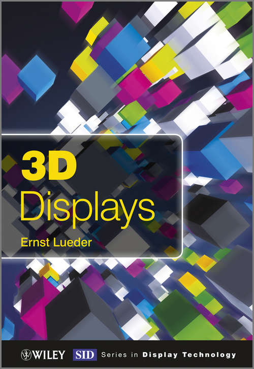 Book cover of 3D Displays (Wiley Series in Display Technology #31)