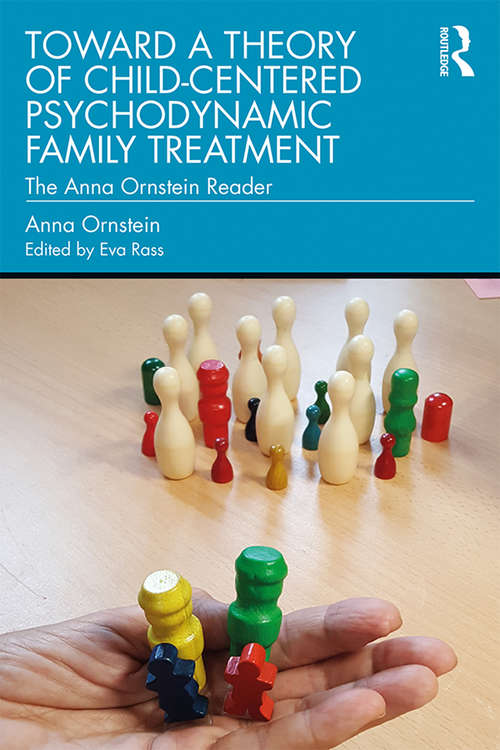 Book cover of Toward a Theory of Child-Centered Psychodynamic Family Treatment: The Anna Ornstein Reader
