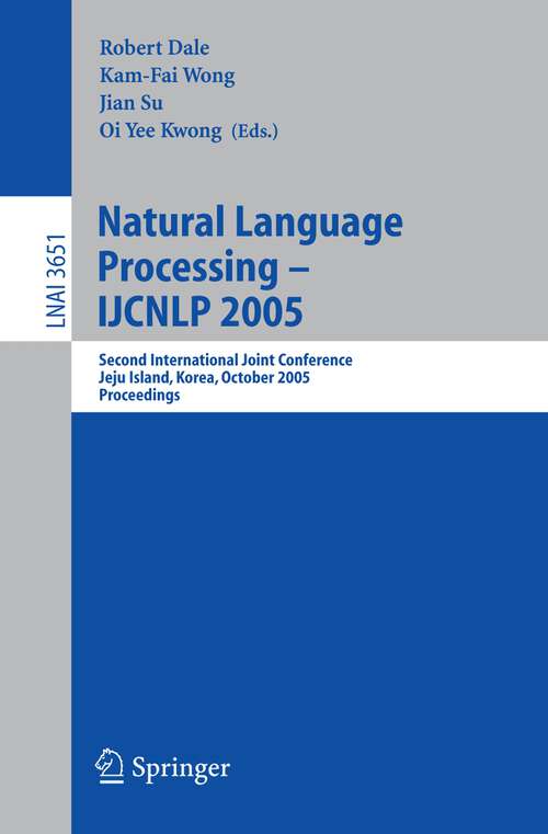 Book cover of Natural Language Processing – IJCNLP 2005: Second International Joint Conference, Jeju Island, Korea, October 11-13, 2005, Proceedings (2005) (Lecture Notes in Computer Science #3651)