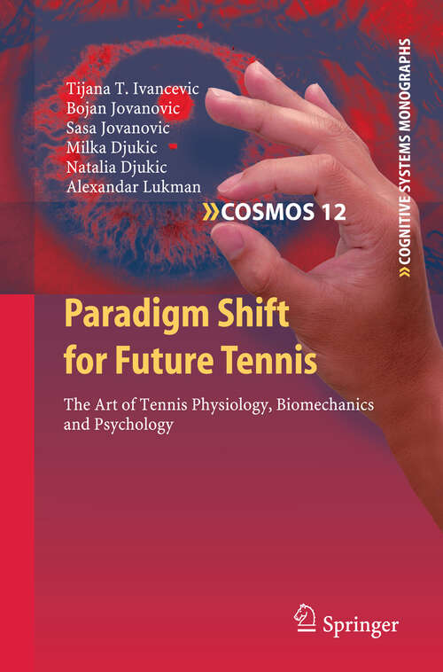 Book cover of Paradigm Shift for Future Tennis: The Art of Tennis Physiology, Biomechanics and Psychology (2011) (Cognitive Systems Monographs #12)