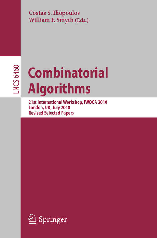 Book cover of Combinatorial Algorithms: 21st International Workshop, IWOCA 2010, London, UK, July 26-28, 2010, Revised Selected Papers (2011) (Lecture Notes in Computer Science #6460)