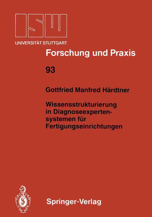 Book cover of Wissensstrukturierung in Diagnoseexpertensystemen für Fertigungseinrichtungen (1992) (ISW Forschung und Praxis #93)