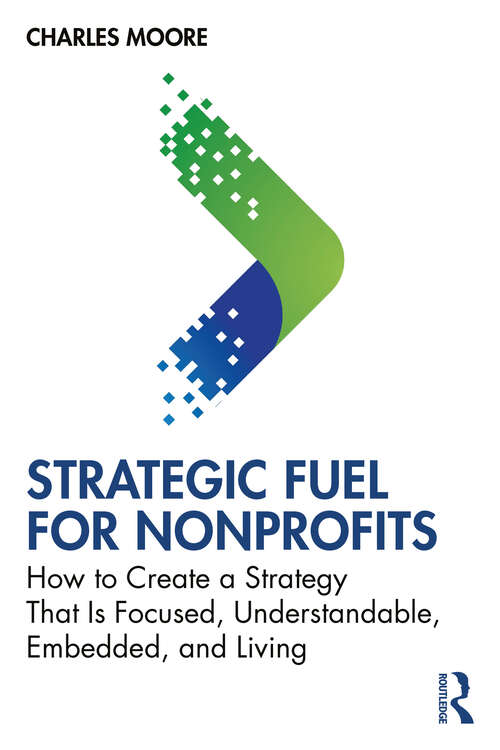 Book cover of Strategic FUEL for Nonprofits: How to Create a Strategy That Is Focused, Understandable, Embedded, and Living