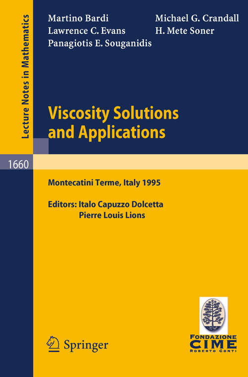 Book cover of Viscosity Solutions and Applications: Lectures given at the 2nd Session of the Centro Internazionale Matematico Estivo (C.I.M.E.) held in Montecatini Terme, Italy, June, 12 - 20, 1995 (1997) (Lecture Notes in Mathematics #1660)