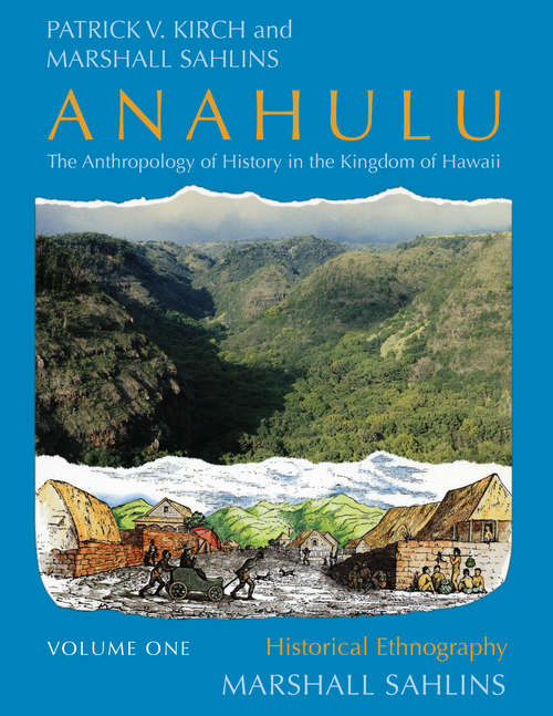 Book cover of Anahulu: The Anthropology of History in the Kingdom of Hawaii, Volume 1: Historical Ethnography