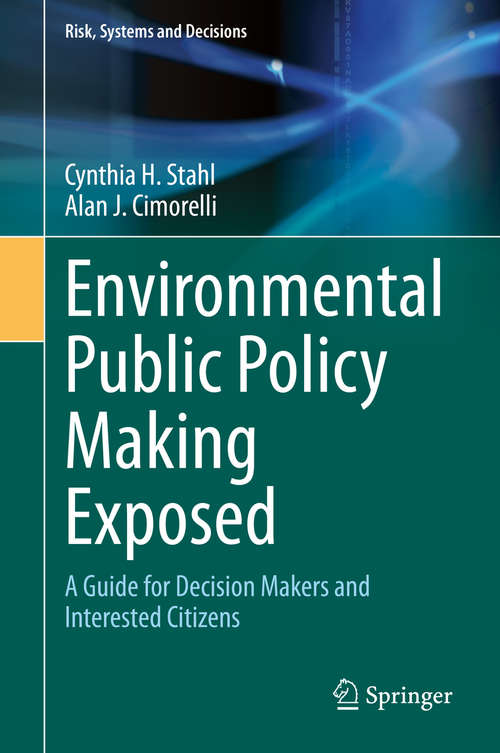 Book cover of Environmental Public Policy Making Exposed: A Guide for Decision Makers and Interested Citizens (1st ed. 2020) (Risk, Systems and Decisions)