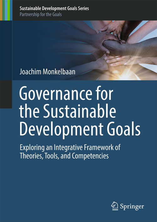 Book cover of Governance for the Sustainable Development Goals: Exploring an Integrative Framework of Theories, Tools, and Competencies (1st ed. 2019) (Sustainable Development Goals Series)