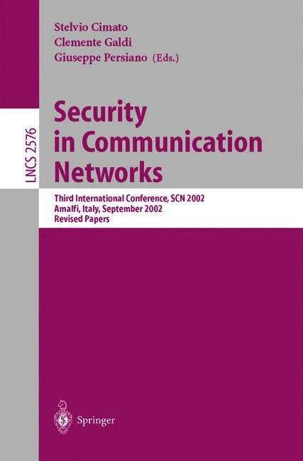 Book cover of Security in Communication Networks: Third International Conference, SCN 2002, Amalfi, Italy, September 11-13, 2002, Revised Papers (2003) (Lecture Notes in Computer Science #2576)