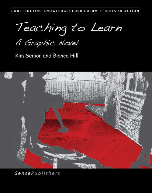 Book cover of Teaching to Learn: A Graphic Novel (1st ed. 2017) (Constructing Knowledge: Curriculum Studies in Action)