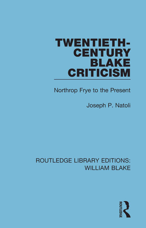 Book cover of Twentieth-Century Blake Criticism: Northrop Frye to the Present (Routledge Library Editions: William Blake #4)