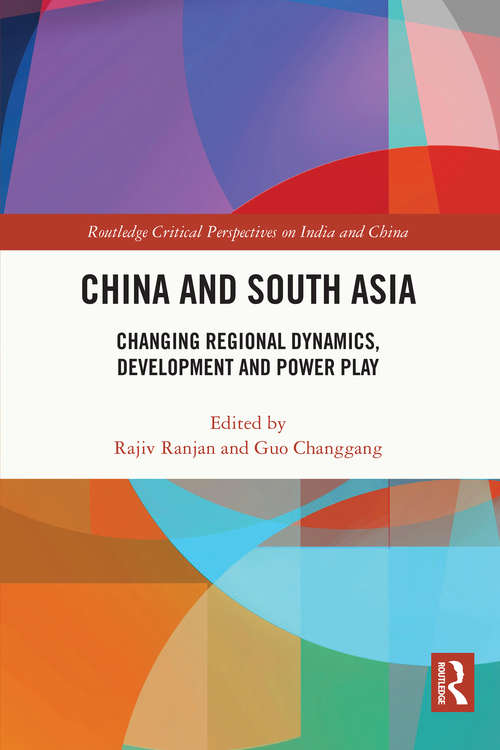 Book cover of China and South Asia: Changing Regional Dynamics, Development and Power Play (Routledge Critical Perspectives on India and China)