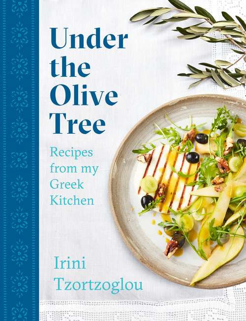 Book cover of Under the Olive Tree: Recipes from my Greek Kitchen