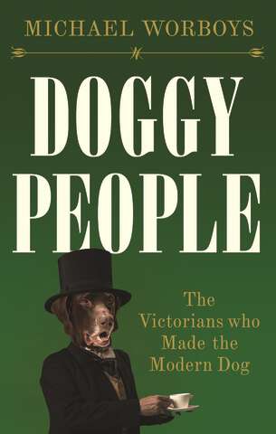 Book cover of Doggy people: The Victorians who made the modern dog