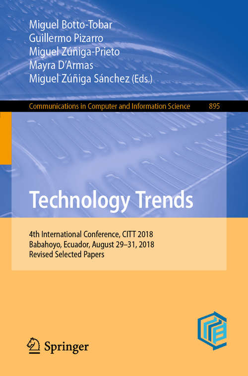 Book cover of Technology Trends: 4th International Conference, CITT 2018, Babahoyo, Ecuador, August 29–31, 2018, Revised Selected Papers (1st ed. 2019) (Communications in Computer and Information Science  #895)