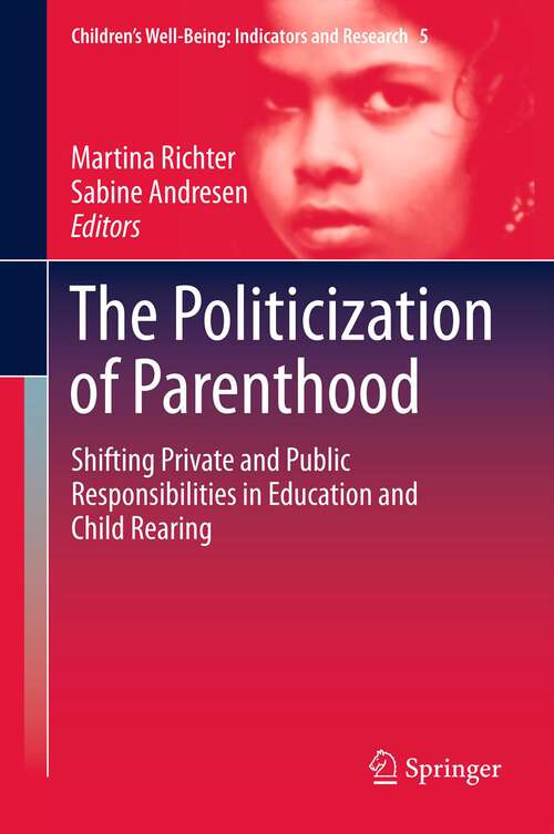 Book cover of The Politicization of Parenthood: Shifting private and public responsibilities in education and child rearing (2012) (Children’s Well-Being: Indicators and Research #5)