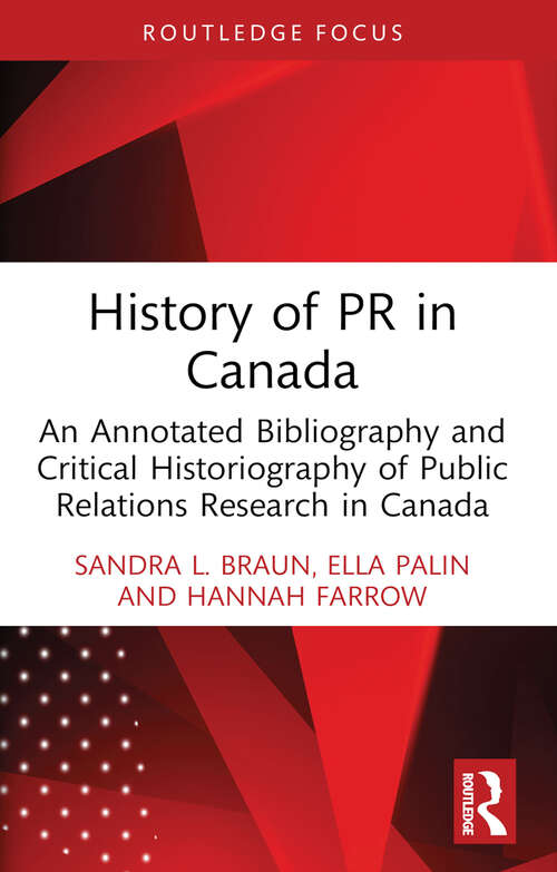 Book cover of History of PR in Canada: An Annotated Bibliography and Critical Historiography of Public Relations Research in Canada (The History of Public Relations)