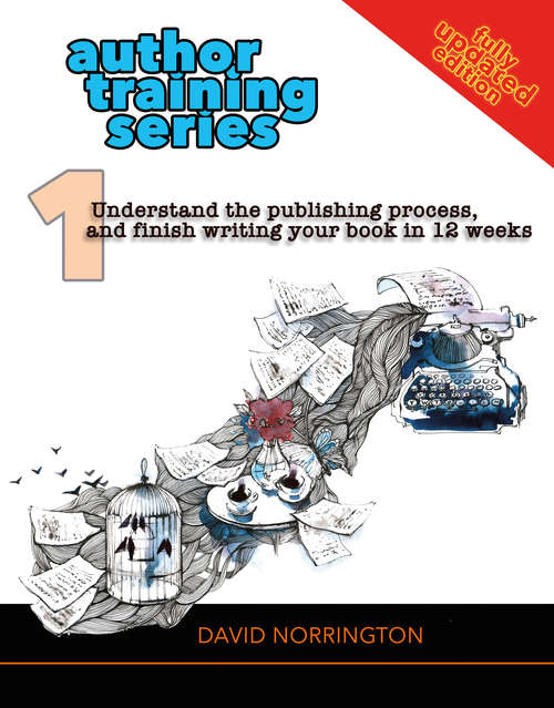 Book cover of Understand the publishing process, and finish writing your book in 12 weeks (3) (Author Training Series #1)