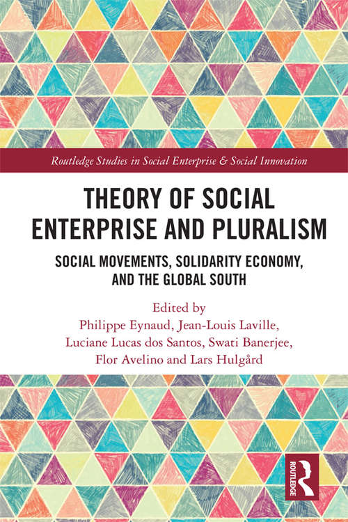Book cover of Theory of Social Enterprise and Pluralism: Social Movements, Solidarity Economy, and Global South (Routledge Studies in Social Enterprise & Social Innovation)