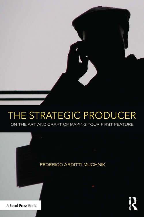 Book cover of The Strategic Producer: On the Art and Craft of Making Your First Feature