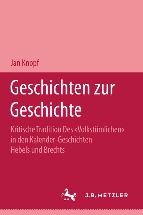 Book cover of Geschichten zur Geschichte: Kritische Tradition des "Volkstümlichen" in den Kalendergeschichten Hebels und Brechts (1. Aufl. 1973)